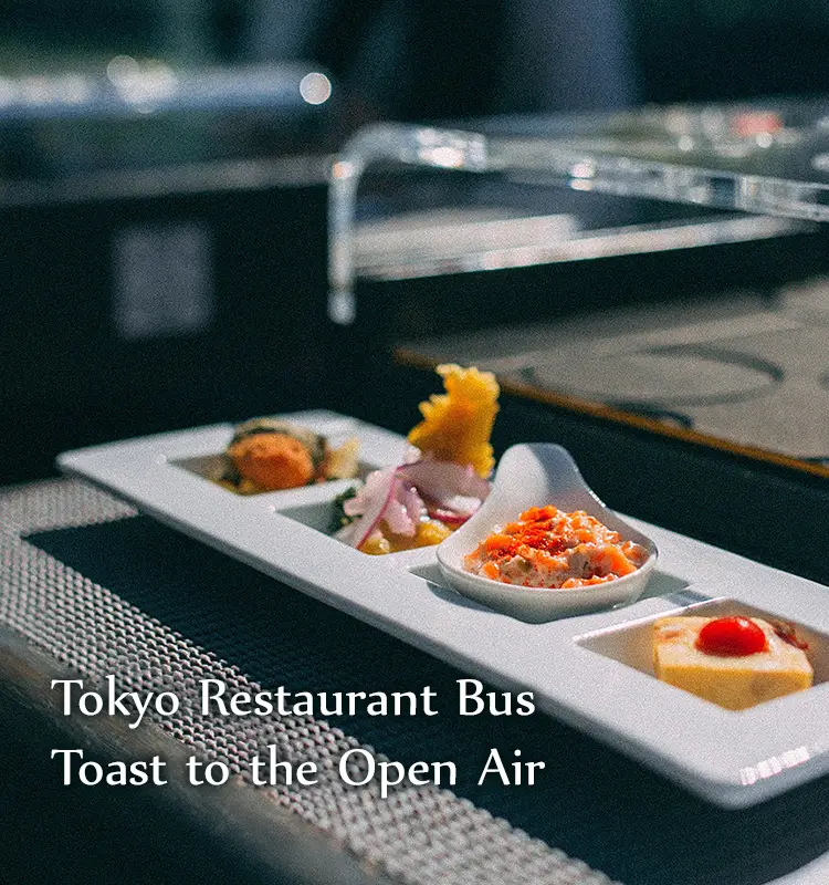 Tokyo Restaurant Bus
                                             Toast to the Open Air
