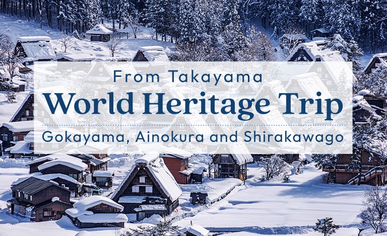 World Heritage Trip to Gokayama Ainokura and Shirakawago