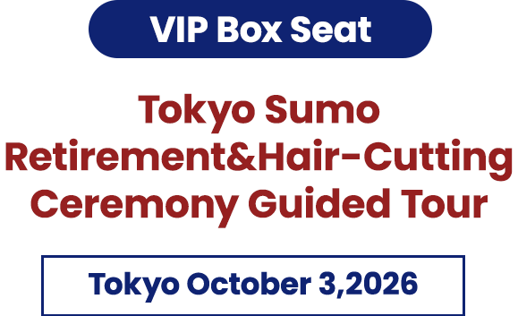 VIP Box Seat Tokyo Sumo Retirement & Hair-Cutting Ceremony Guided Tour
