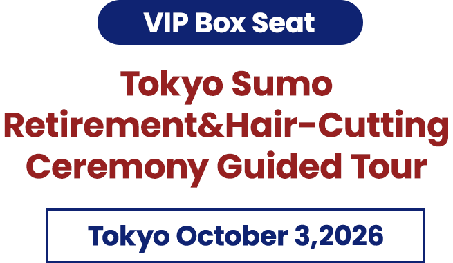 VIP Box Seat Tokyo Sumo Retirement & Hair-Cutting Ceremony Guided Tour