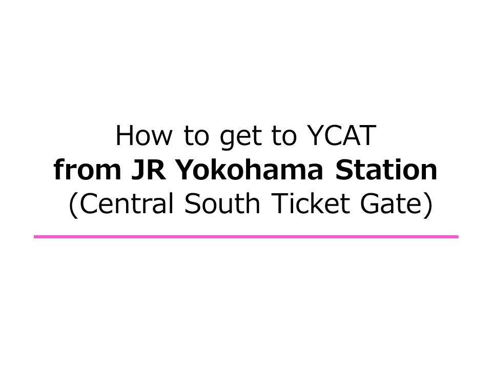 How to get to YCAT from JR Yokohama Station (Central South Ticket Gate)